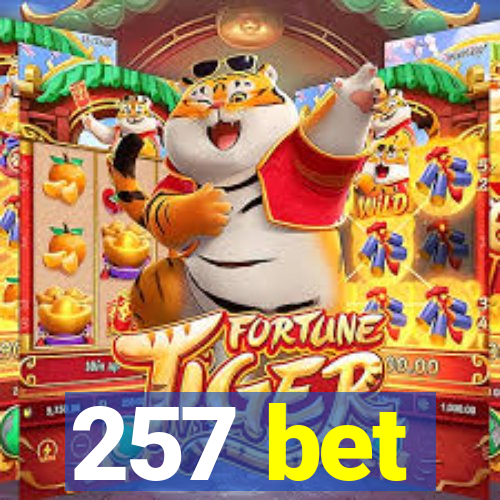 257 bet